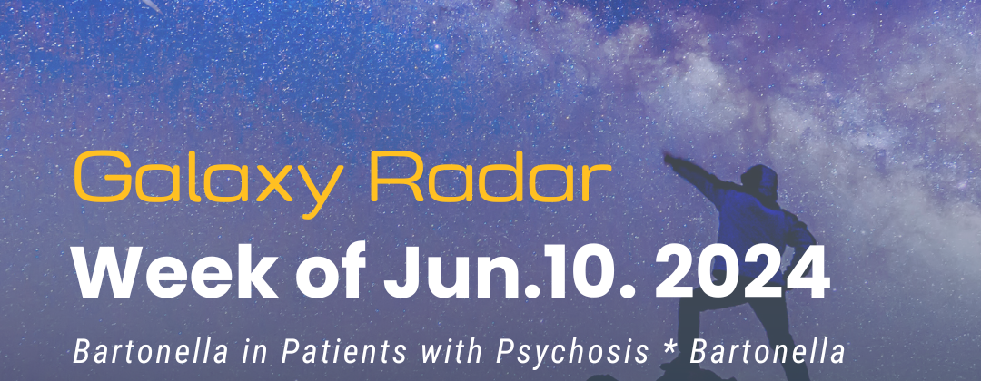 Galaxy Radar, Week of June 10, 2024. Bartonella in Patients with Psychosis * Bartonella and Leprosy Co-infection * Lyme Disease Diagnosis Disparities * What’s a Negative Anaplasmosis Test Good For * More. Background image of a person pointing at a shooting star.