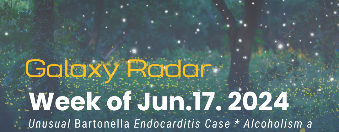 Galaxy Radar, Week of June 17, 2024. Unusual Bartonella Endocarditis Case * Alcoholism a Risk Factor for Bartonellosis * Counting Lyme Disease – Scottish Cases * More. Background image: Trees with stars and fireflies.