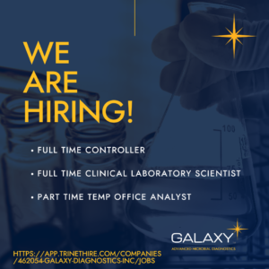 Galaxy Diagnostics. We are hiring. Full time controller. Full time clinical laboratory scientist. Part time temp office analyst. Web address: https://app.trinethire.com/companies/462054-galaxy-diagnostics-inc/jobs