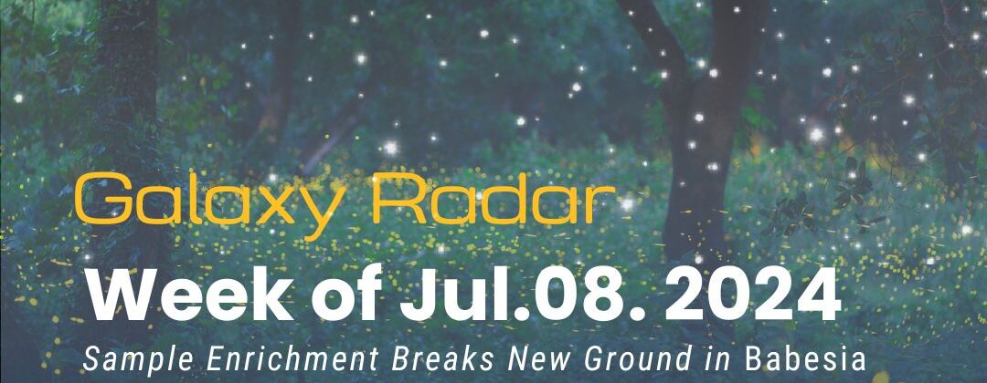 Galaxy Radar, Week of July 8, 2024. Sample Enrichment Breaks New Ground in Babesia Identification * Babesia Cases in the News * Novel Babesia Discoveries * Babesia on the Move through Archipelago * More. Background image: Trees with stars and fireflies.